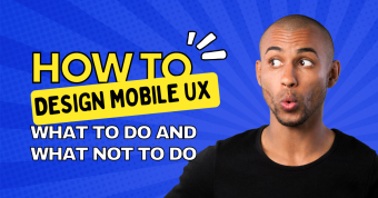 How To Design Mobile UX – What To Do and What Not To Do