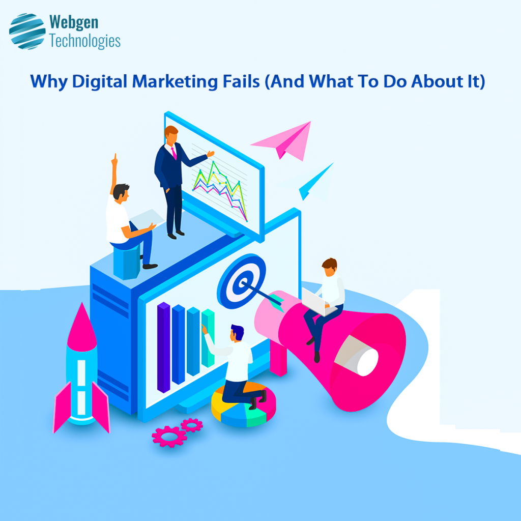 Why Digital Marketing Fails (And What To Do About It) - Webgen Technologies