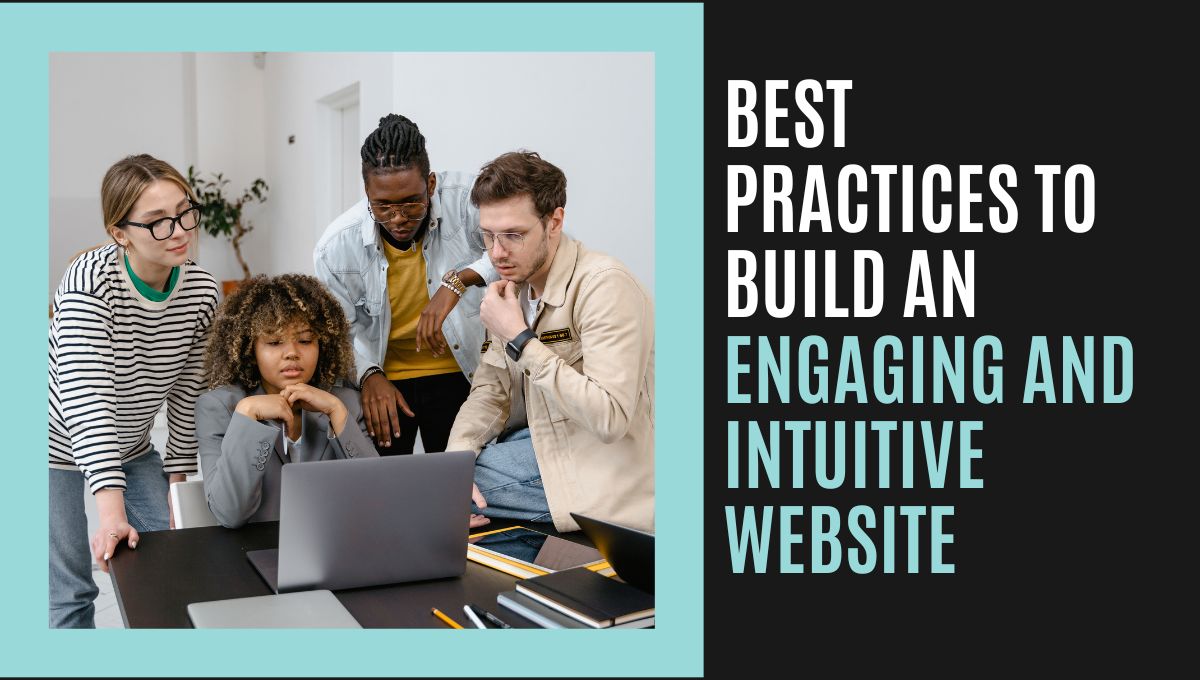 Best Practices to Build an Engaging and Intuitive Website