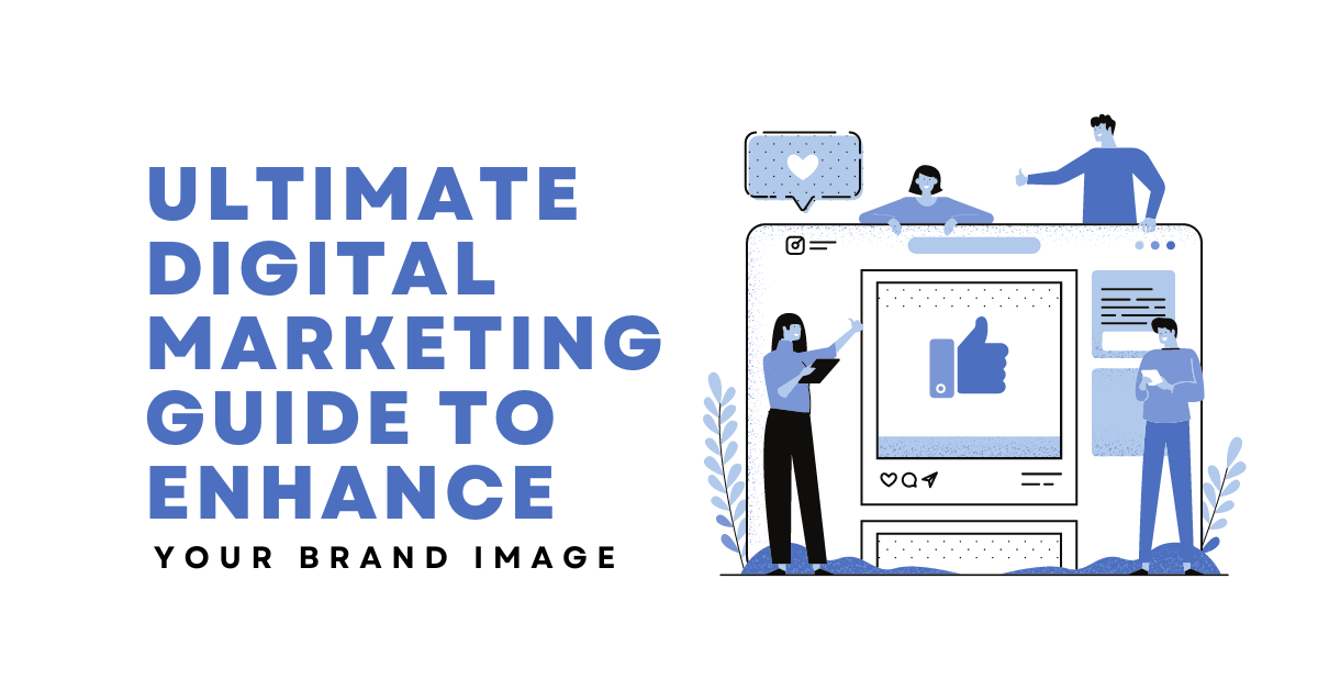 Ultimate Digital Marketing Guide To Enhance Your Brand Image