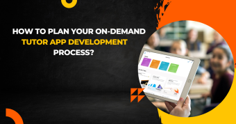 How To Plan Your On-Demand Tutor App Development Process